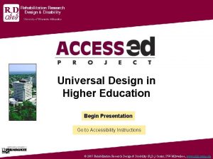 Universal Design in Higher Education Begin Presentation Begin