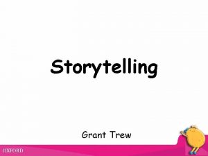 Storytelling Grant Trew Techniques for storytelling Focus on