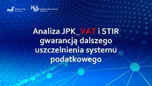 Analiza JPKVAT i STIR gwarancj dalszego uszczelnienia systemu