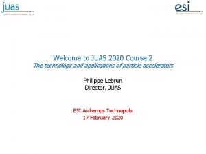 Welcome to JUAS 2020 Course 2 The technology