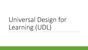 Universal Design for Learning UDL What is Universal