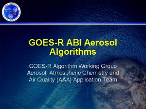 GOESR ABI Aerosol Algorithms GOESR Algorithm Working Group