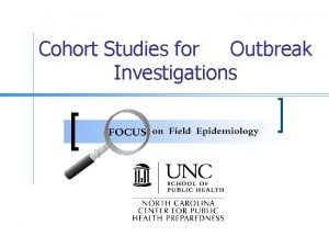 Cohort Studies for Outbreak Investigations Goals n n