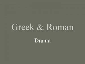 Greek Roman Drama Introduction to Greek Drama Greek
