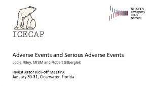 Adverse Events and Serious Adverse Events Jodie Riley