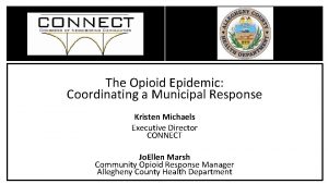 The Opioid Epidemic Coordinating a Municipal Response Kristen