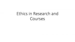 Ethics in Research and Courses Ethics moral principles