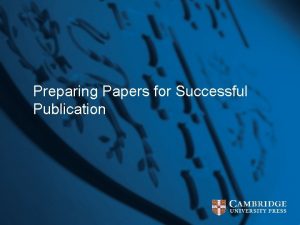 Preparing Papers for Successful Publication Overview Why publish