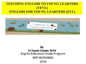 TEECHING ENGLISH TO YOUNG LEARNERS TEYL ENGLISH FOR