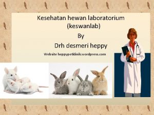 Kesehatan hewan laboratorium keswanlab By Drh desmeri heppy