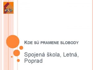 KDE S PRAMENE SLOBODY Spojen kola Letn Poprad