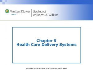 Chapter 9 Health Care Delivery Systems Copyright 2014