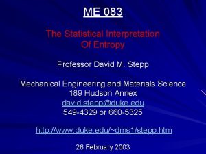 ME 083 The Statistical Interpretation Of Entropy Professor