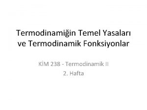 Termodinamiin Temel Yasalar ve Termodinamik Fonksiyonlar KM 238