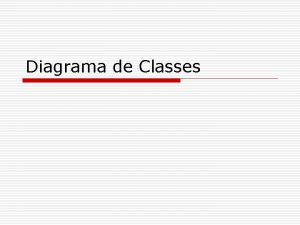 Diagrama de Classes Diagrama de Classes Diagramas de