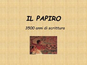 IL PAPIRO 3500 anni di scrittura Un po