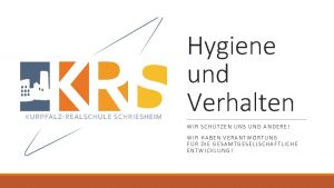 Hygiene und Verhalten WIR SCHTZEN UNS UND ANDERE