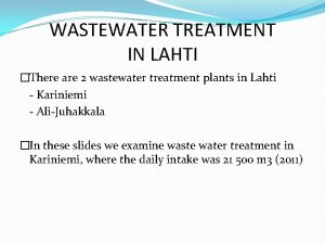 WASTEWATER TREATMENT IN LAHTI There are 2 wastewater