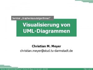 Seminar Graphenlayoutalgorithmen Visualisierung von UMLDiagrammen Christian M Meyer
