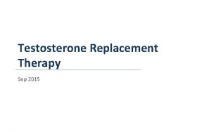 Testosterone Replacement Therapy Sep 2015 Testicular Function Testes