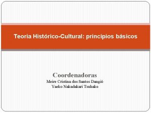 Teoria HistricoCultural princpios bsicos Coordenadoras Meire Cristina dos
