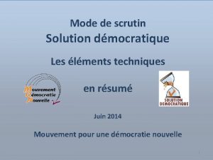 Mode de scrutin Solution dmocratique Les lments techniques