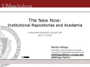 The New Now Institutional Repositories and Academia Institutional