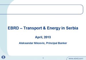EBRD Transport Energy in Serbia April 2013 Aleksandar