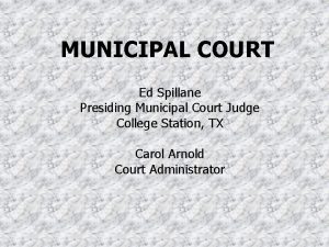 MUNICIPAL COURT Ed Spillane Presiding Municipal Court Judge