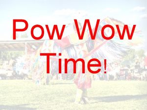 Pow Wow Time What is a pow wow