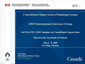 Consolidated Supervision of Banking Groups OSFI International Advisory