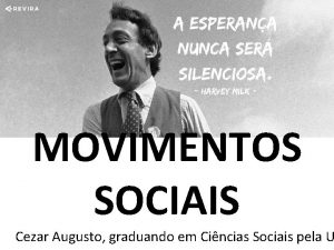MOVIMENTOS SOCIAIS Cezar Augusto graduando em Cincias Sociais