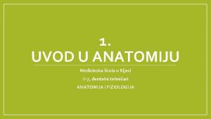 1 UVOD U ANATOMIJU Medicinska kola u Rijeci