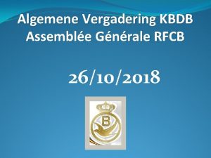Algemene Vergadering KBDB Assemble Gnrale RFCB 26102018 Algemene