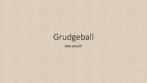 Grudgeball Kids attack Objective reinforce the skills you