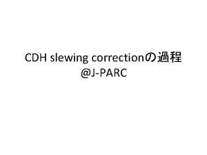 CDH slewing correction JPARC CDHplot daqTsukadas tokai ClassClass