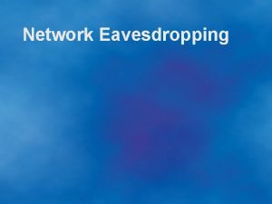 Network Eavesdropping Outline n n n Concepts Methodology