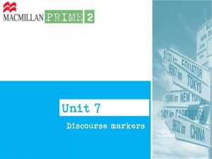 Unit 7 Discourse markers Discourse markers ou linking