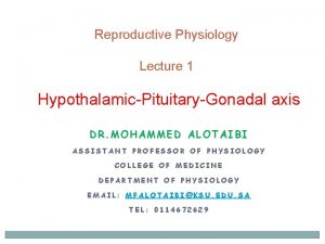 Reproductive Physiology Lecture 1 HypothalamicPituitaryGonadal axis DR MOHAMMED