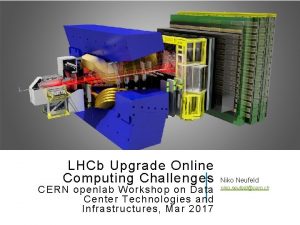 LHCb Upgrade Online Computing Challenges CERN openlab Workshop