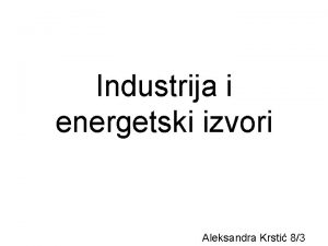 Industrija i energetski izvori Aleksandra Krsti 83 Industrija