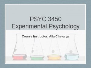 PSYC 3450 Experimental Psychology Course Instructor Alla Chavarga