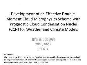Development of an Effective Double Moment Cloud Microphysics