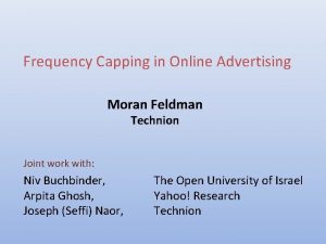 Frequency Capping in Online Advertising Moran Feldman Technion