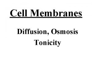 Cell Membranes Diffusion Osmosis Tonicity Function of Plasma