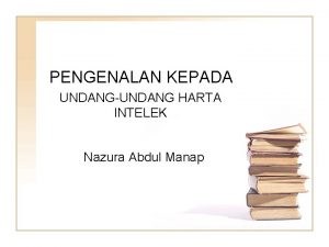 PENGENALAN KEPADA UNDANGUNDANG HARTA INTELEK Nazura Abdul Manap