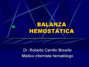 BALANZA HEMOSTTICA Dr Roberto Carrillo Briceo Mdico internista
