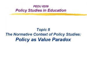 PEDU 6209 Policy Studies in Education Topic 8