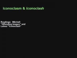Iconoclasm Iconoclash Readings Mitchell Offending Images and Latour