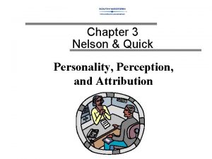 Chapter 3 Nelson Quick Personality Perception and Attribution